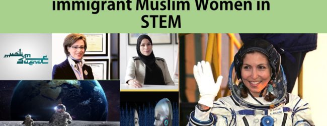 Immigrant Muslim Women winning International accolades in STEM based disciplines